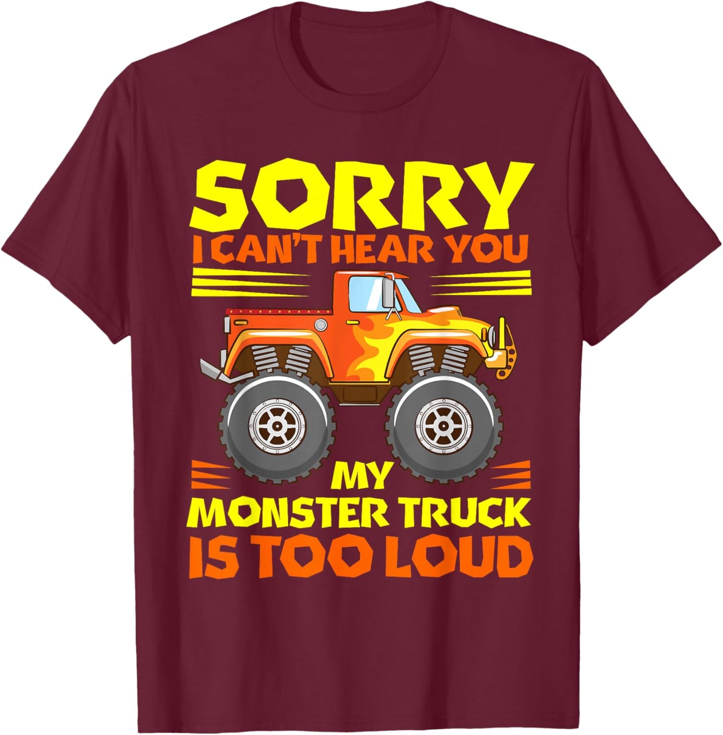 Sorry i cant hear you my MT is too loud - Monster Truck T-Shirt - T-Shirt | Maroon