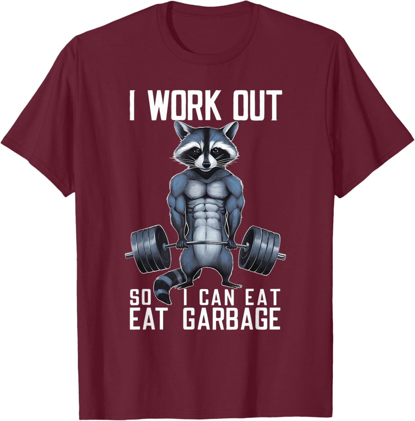 Raccoon Gym Weight Training I Work Out So I Can Eat Garbage T-Shirt - T-Shirt | Maroon