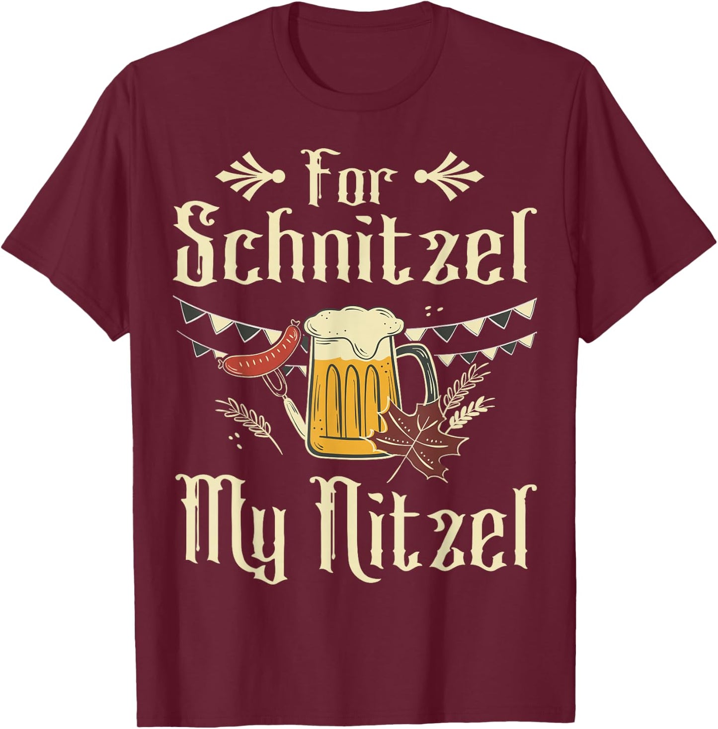 for Schnitzel My Nitzel Funny Oktoberfest Gift T-Shirt - T-Shirt | Maroon