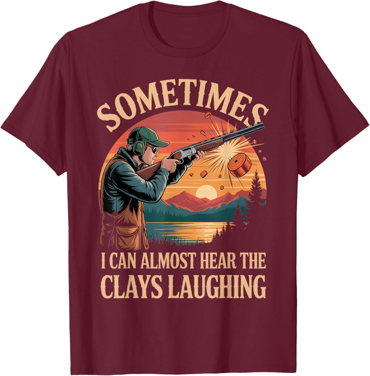 Hear Clay Laughing Clay Skeet Trap Pigeon Trap Shooting T-Shirt - T-Shirt | Maroon