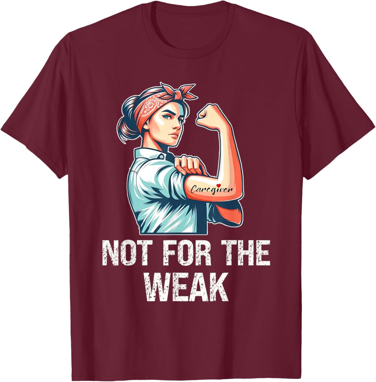 Funny Caregiver Not For The Weak Woman Flexing T-Shirt - T-Shirt | Maroon
