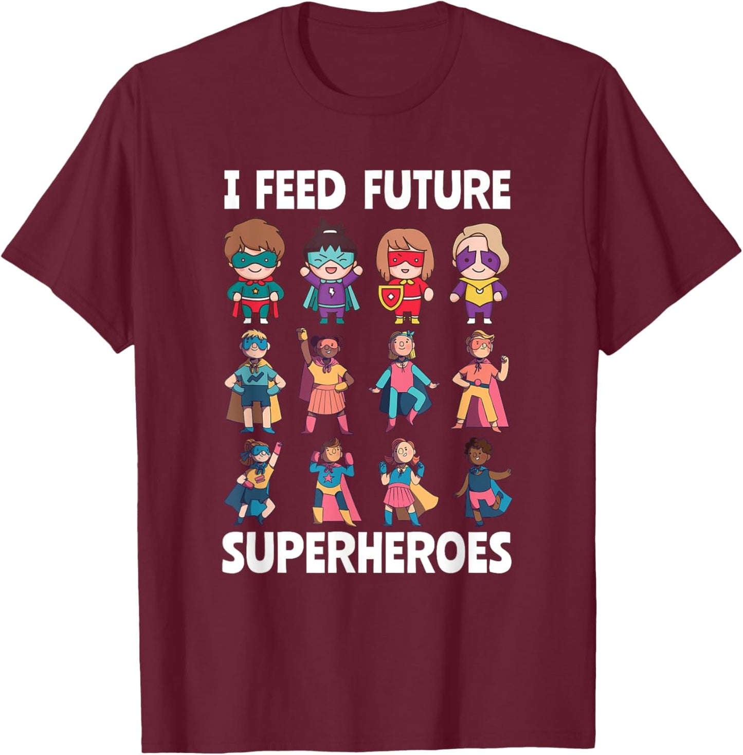 I Feed Future Superheroes Cafeteria Worker Lunch Lady Squad T-Shirt - T-Shirt | Maroon