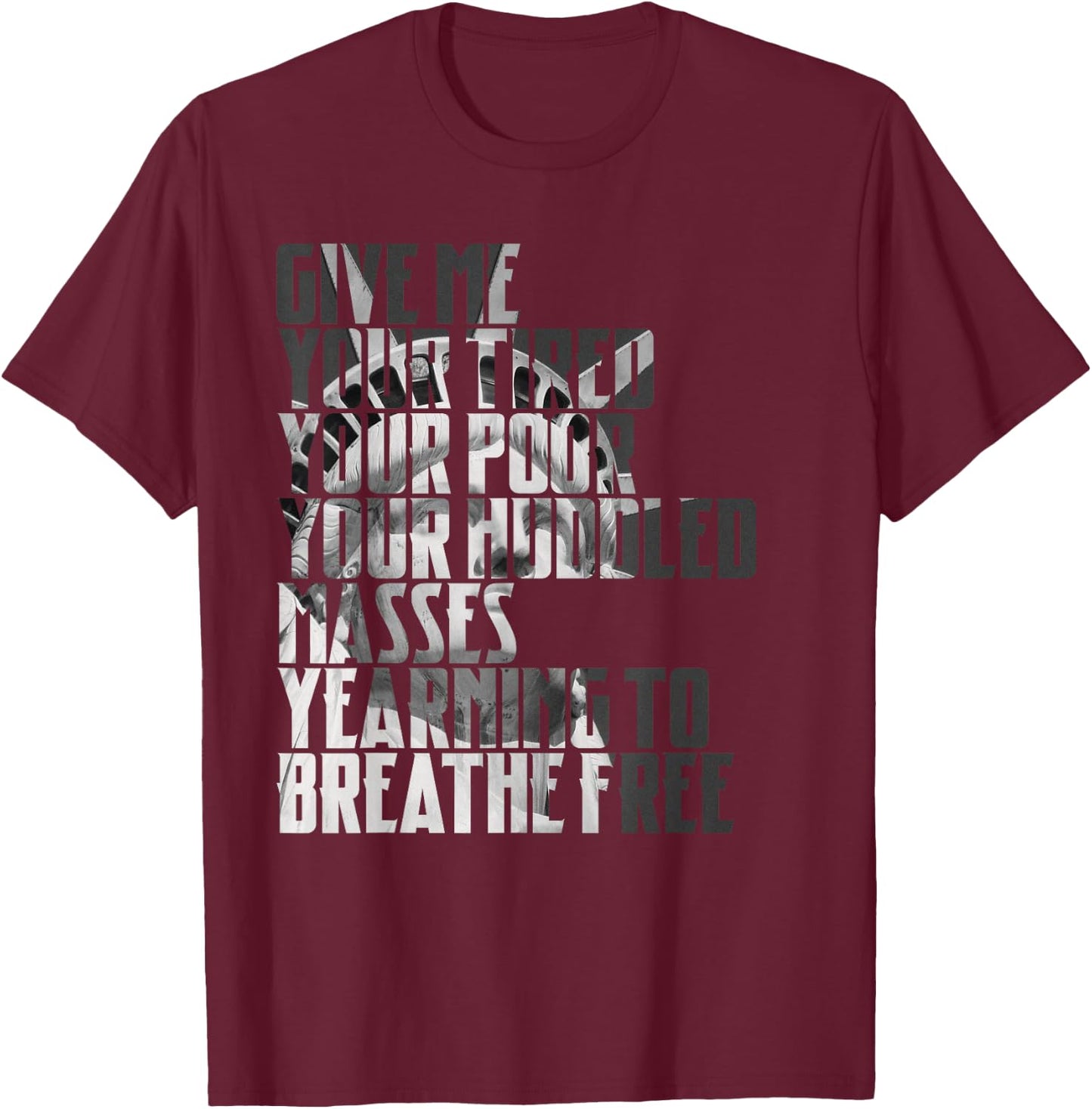 Give Me Your Tired Your Poor New York Statue of Liberty Art T-Shirt - T-Shirt | Maroon