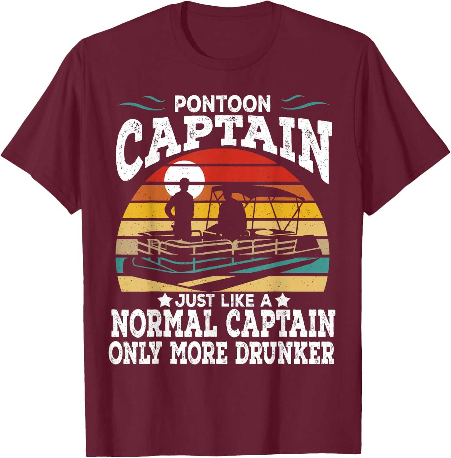 Pontoon Captain Like A Regular Captain Only Way More Drunker T-Shirt - T-Shirt | Maroon