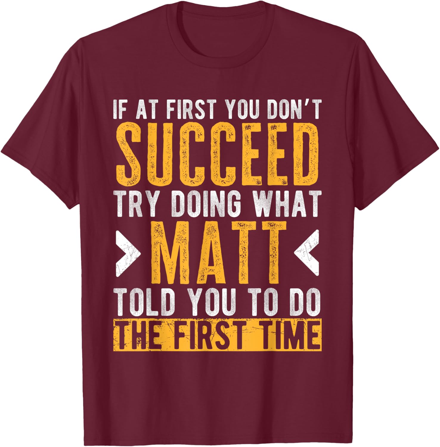Matt Try Doing What Matt Told You Funny Matt Name T-Shirt - T-Shirt | Maroon