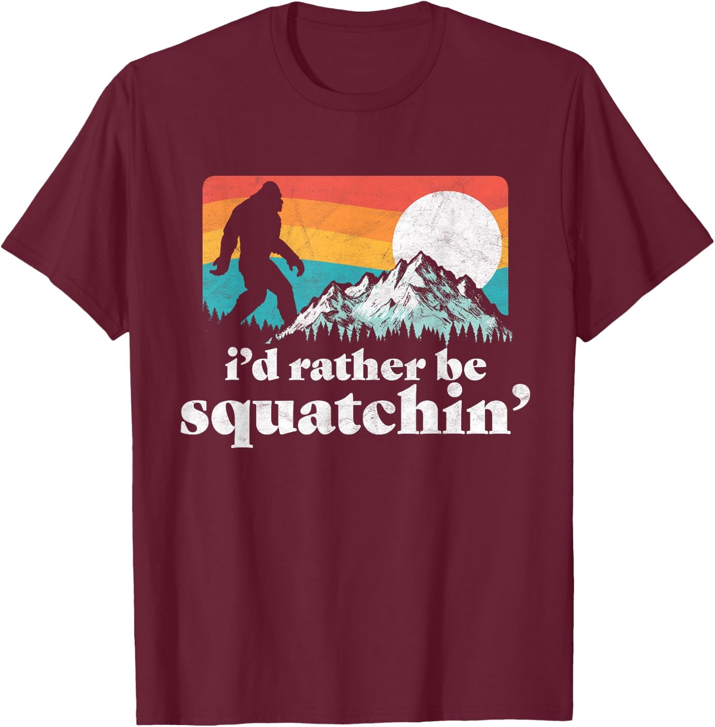 I'd Rather Be Squatchin' Bigfoot Funny Retro Shirt T-Shirt - T-Shirt | Maroon