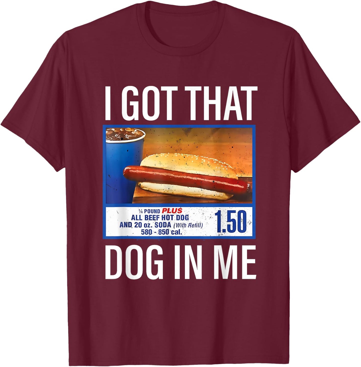 I Got That Dog in Me Funny Hotdog Meme Viral Quote T-Shirt - T-Shirt | Maroon
