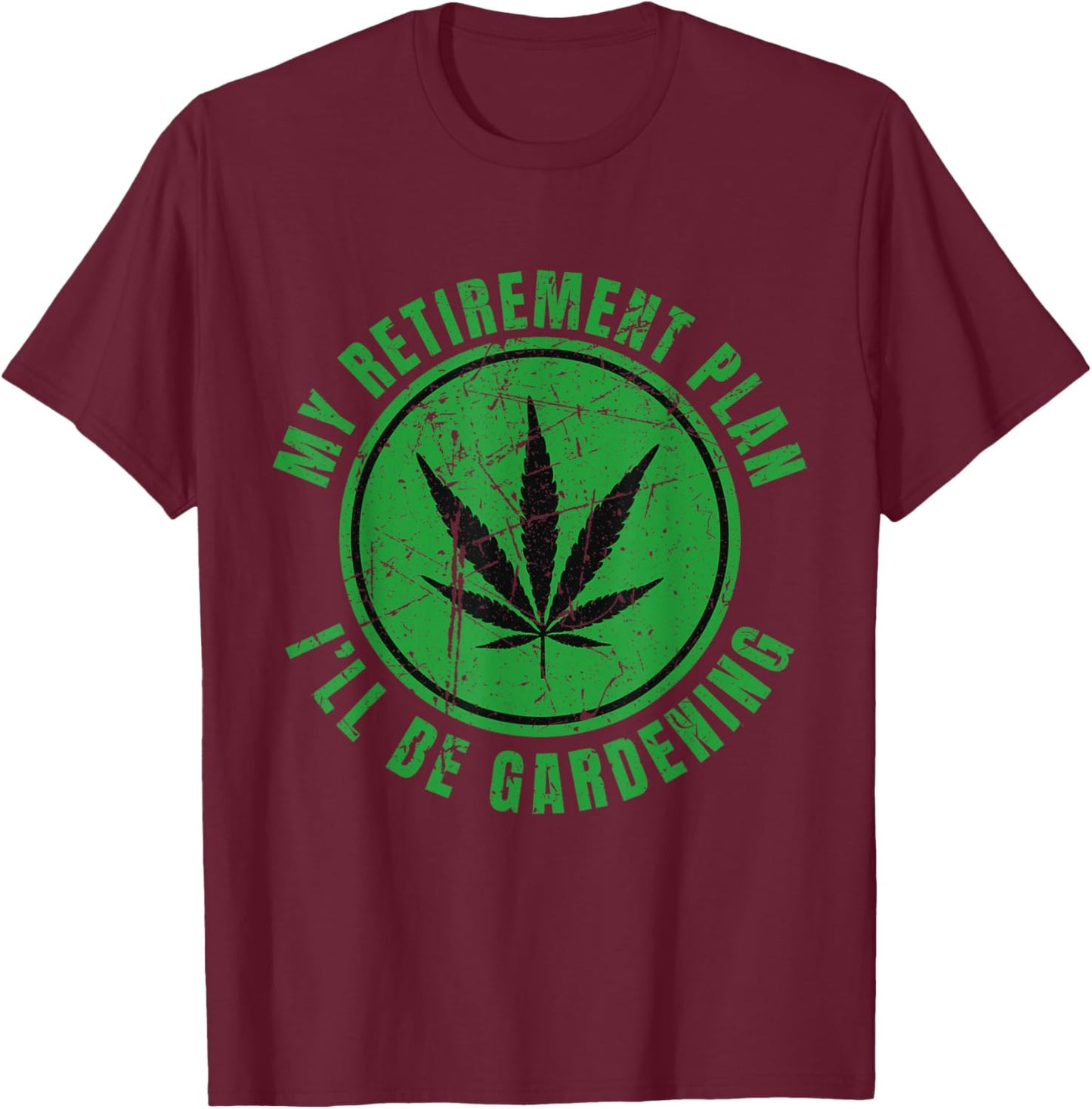 My Retirement Plan Cannabis Weed Marijuana Gardening 2024 T-Shirt - T-Shirt | Maroon