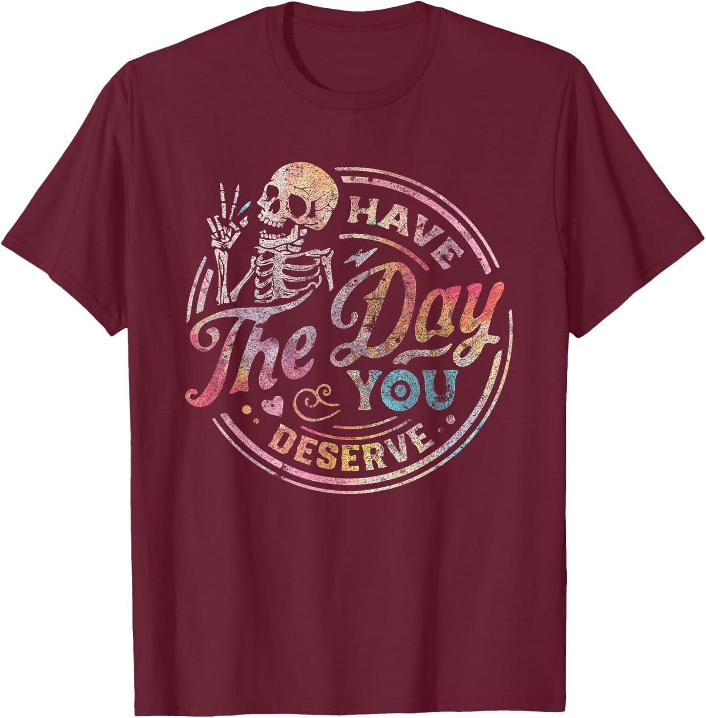 Have the Day You Deserve Black -Adults Small Classic Fit Short Sleeve Halloween T-Shirt - T-Shirt | Maroon
