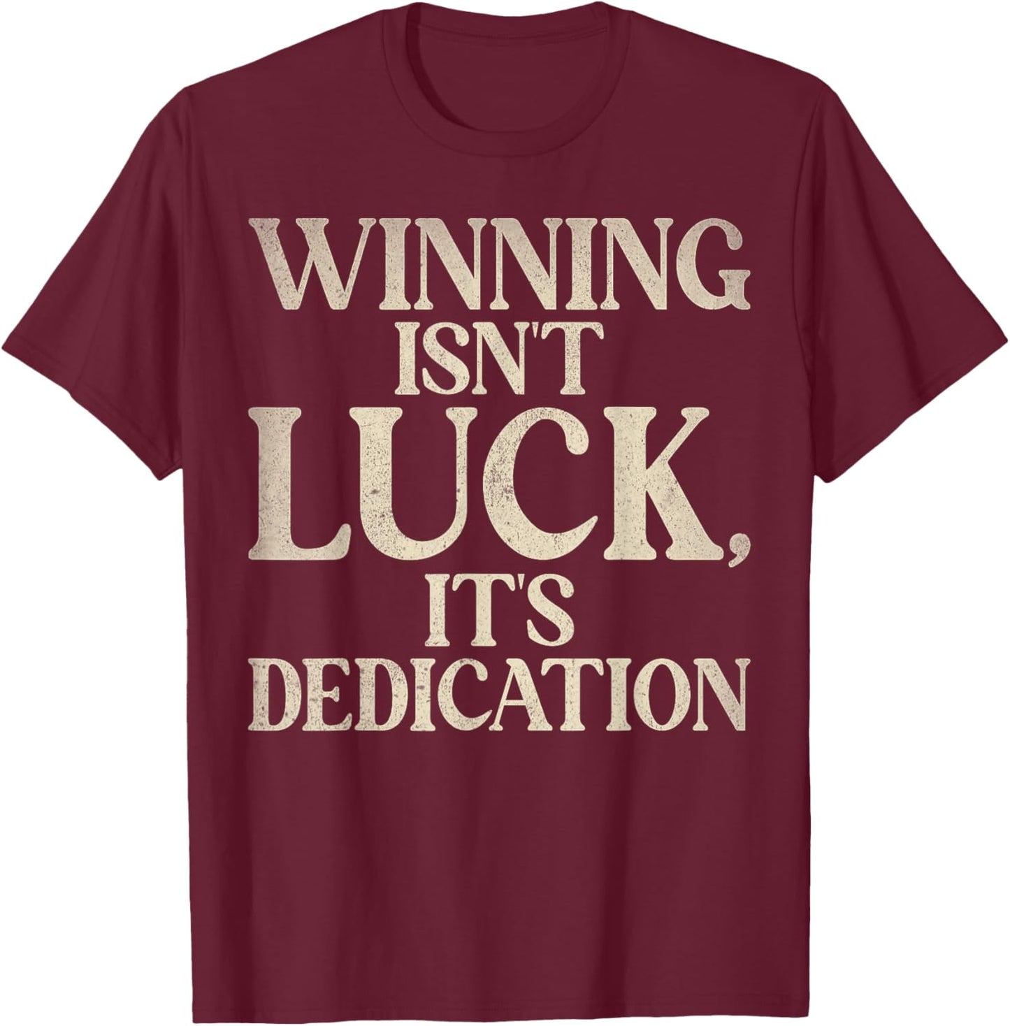 Winning isnt luck its Dedication Sport Team T-Shirt - T-Shirt | Maroon