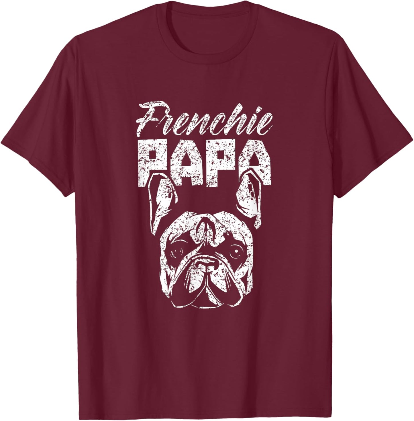 Frenchie Papa Lover Owner French Bulldog Dad Father Daddy T-Shirt - T-Shirt | Maroon