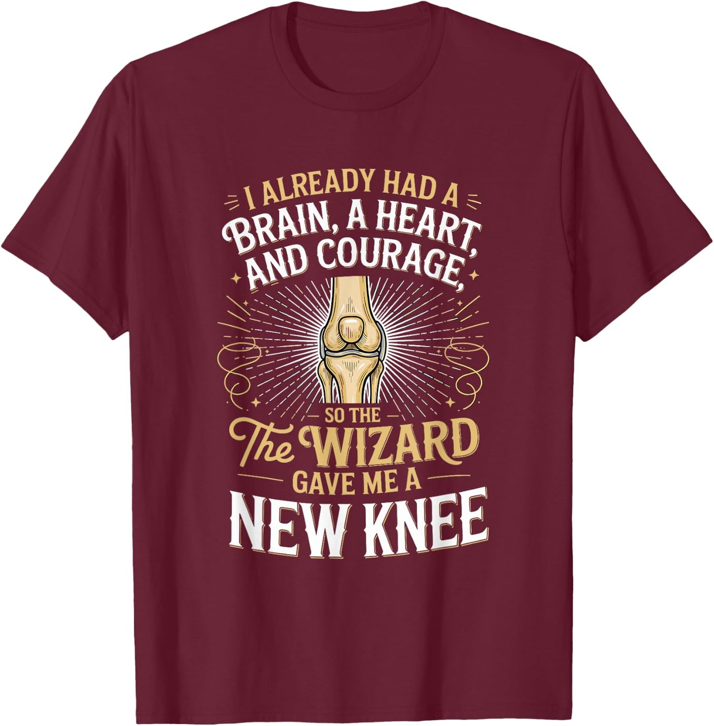 I Already Had A Brain A Hearta and Courage Knee Replacement T-Shirt - T-Shirt | Maroon
