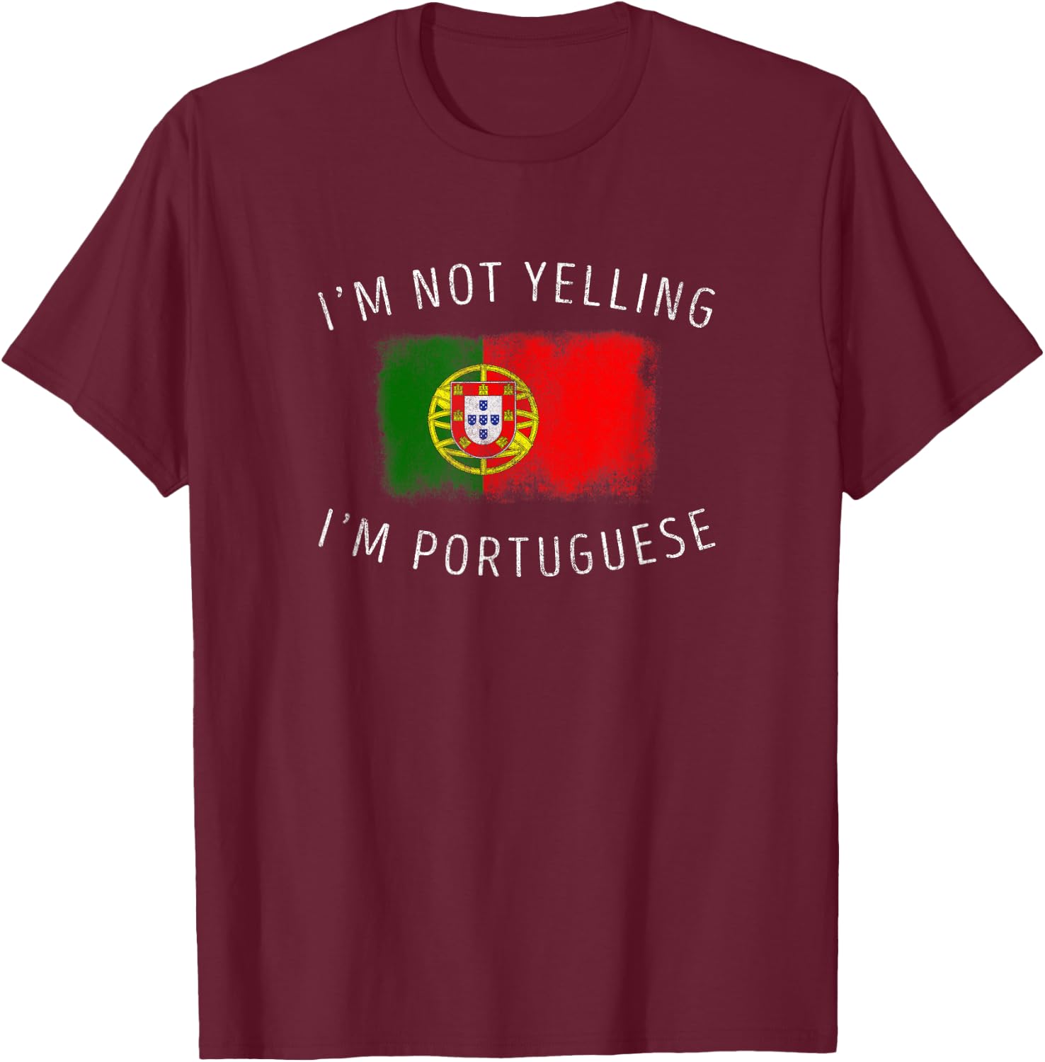 I'm Not Yelling, I'm Portuguese - Funny Portugal Pride T-Shirt - T-Shirt | Maroon
