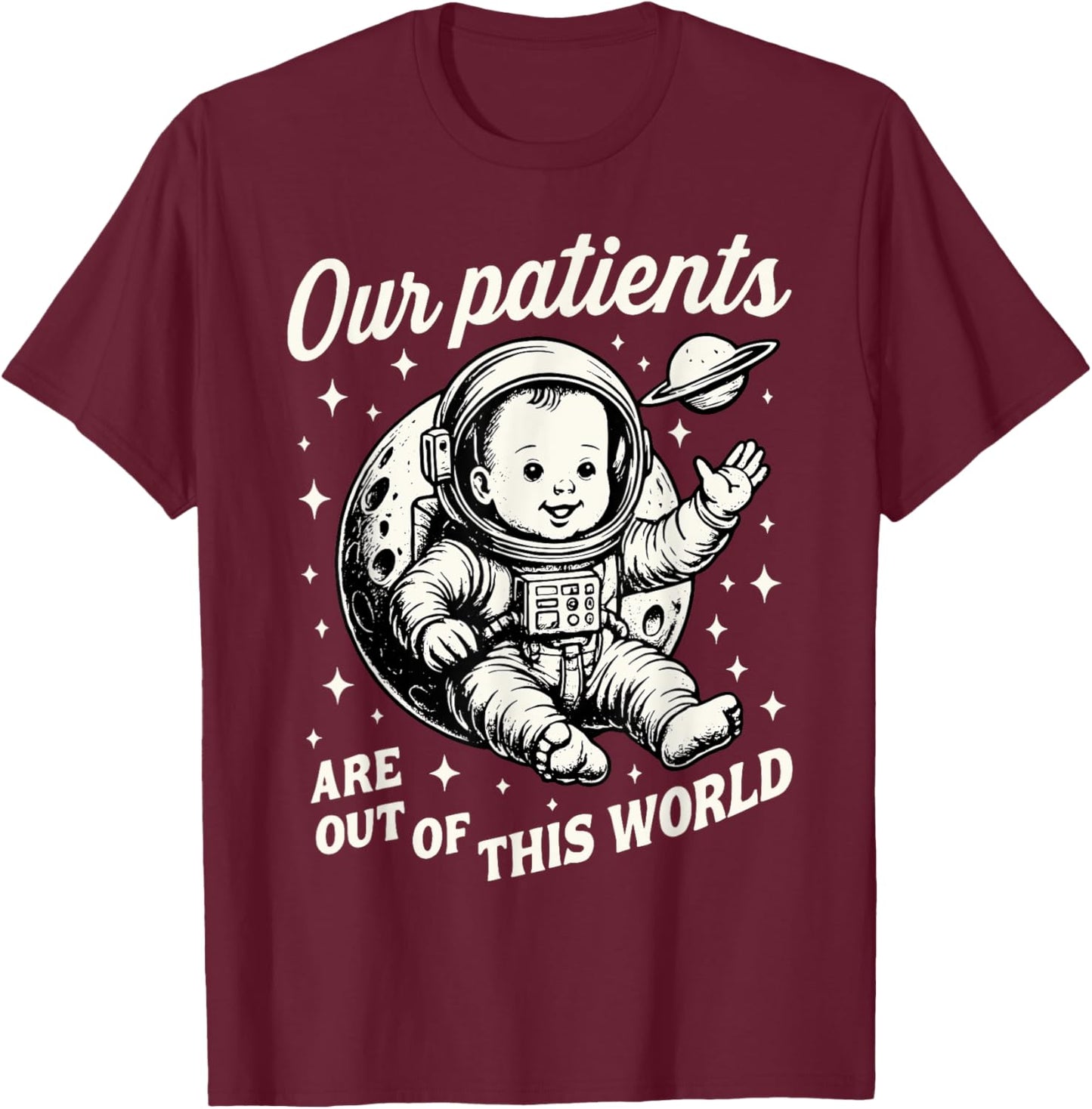NICU Nurse Our Patients Are Out Of This World Neonatal ICU T-Shirt - T-Shirt | Maroon