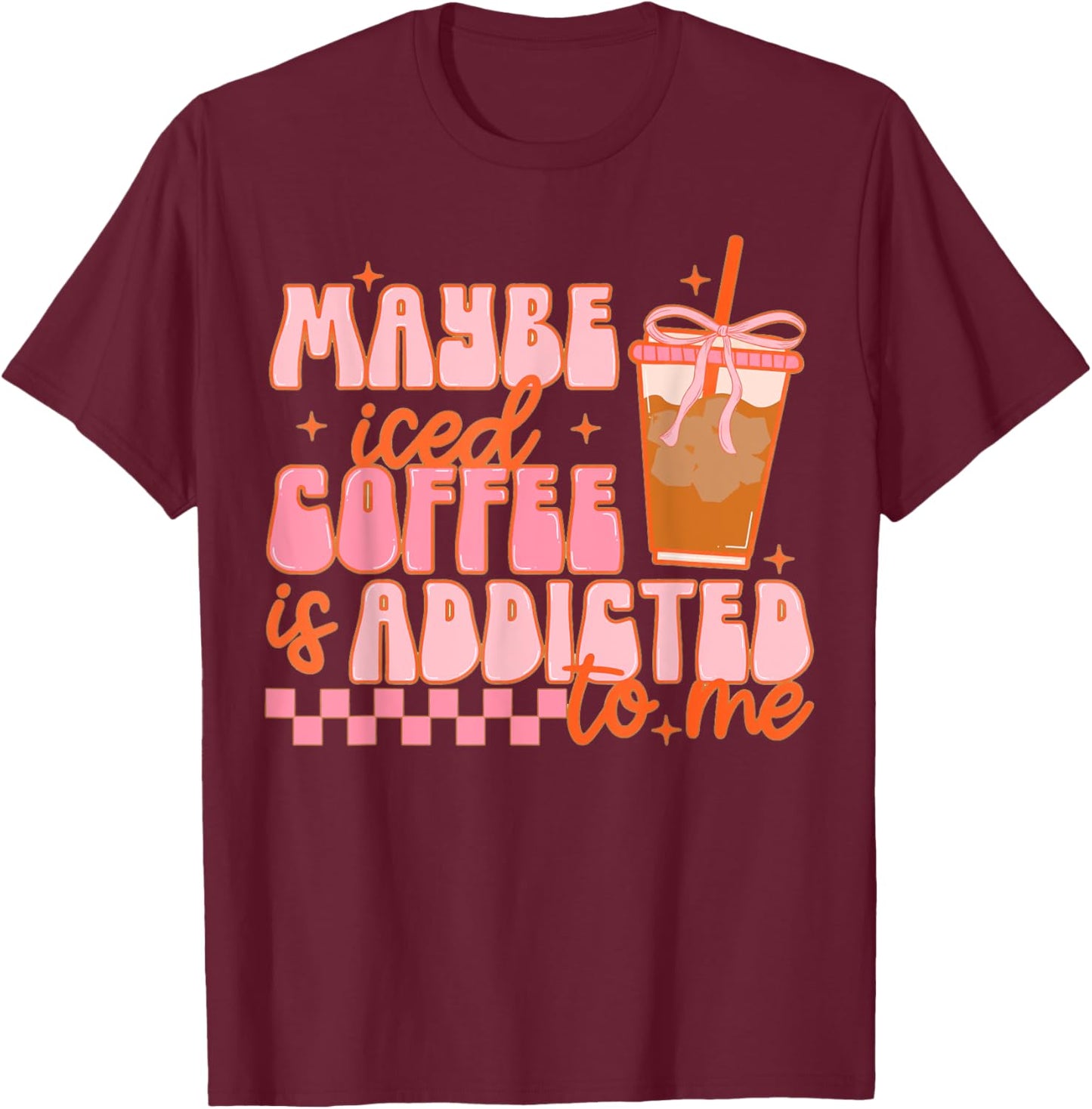 Maybe Iced Coffee Is Addicted To Me, Funny Barista Coffee T-Shirt - T-Shirt | Maroon