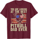 You are Looking at the best Pitbull Dad Ever Pitbull T-Shirt - T-Shirt | Maroon