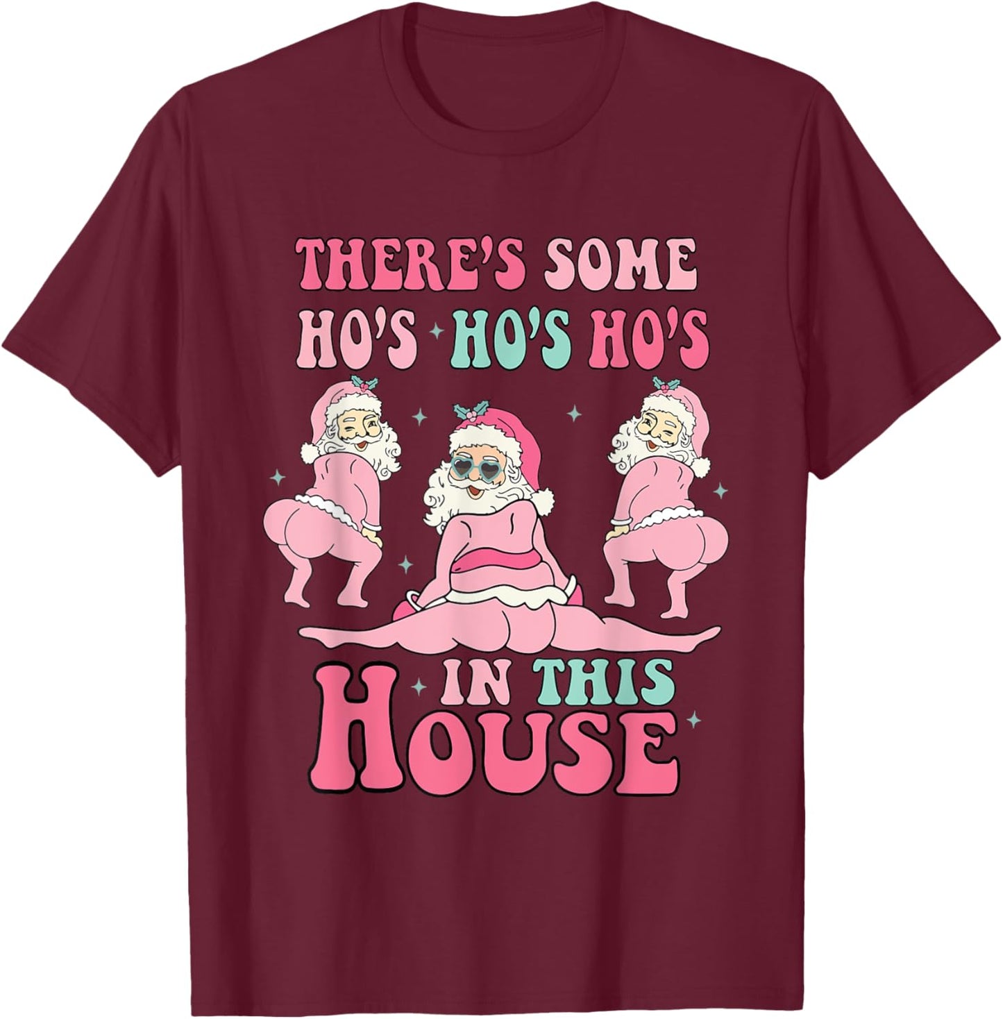 Pink There's Some Ho Ho Hos In This House Ugly Christmas T-Shirt - T-Shirt | Maroon