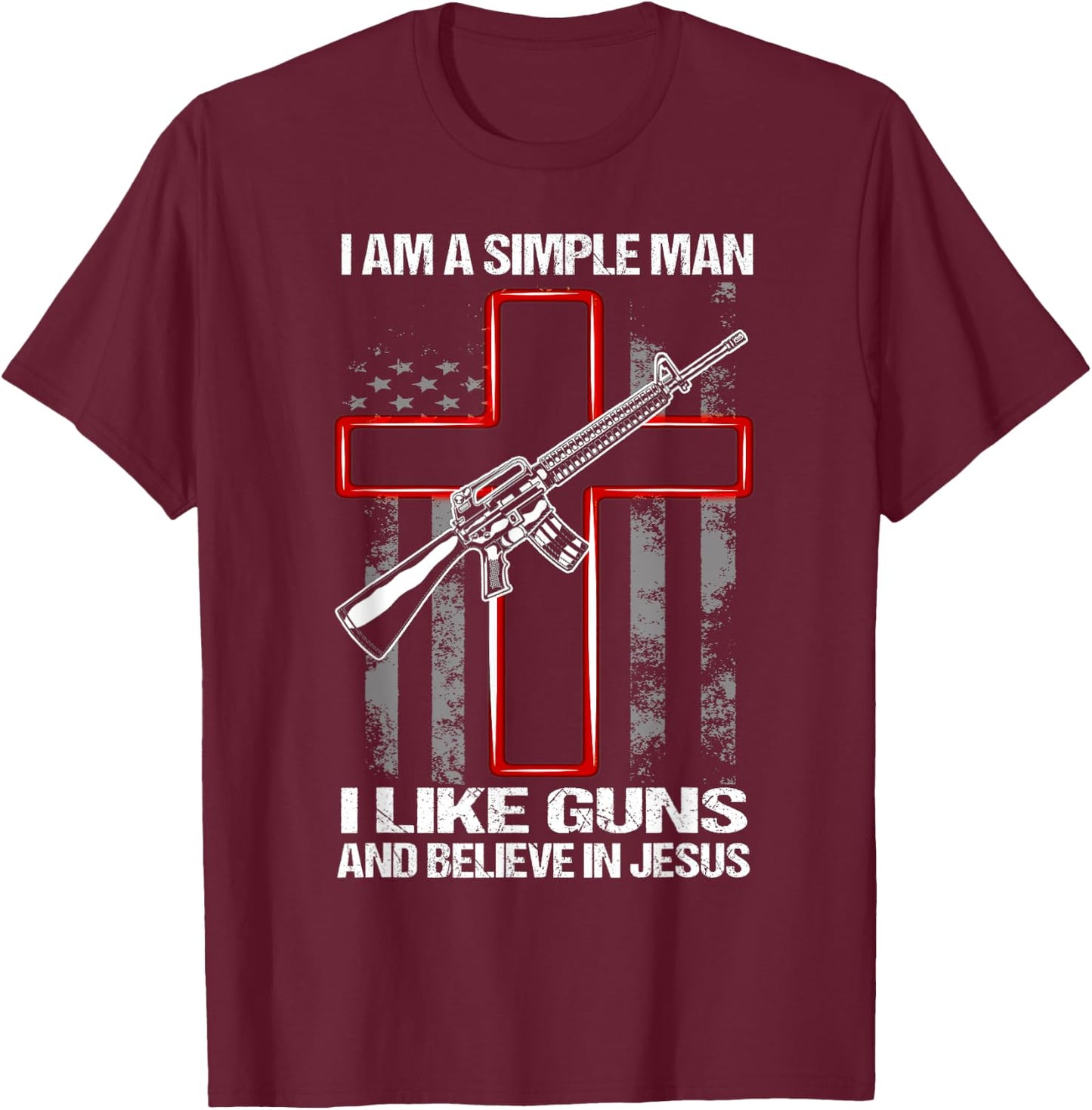 I Am A Simple Man I Like Guns And Believe In Jesus T-Shirt - T-Shirt | Maroon