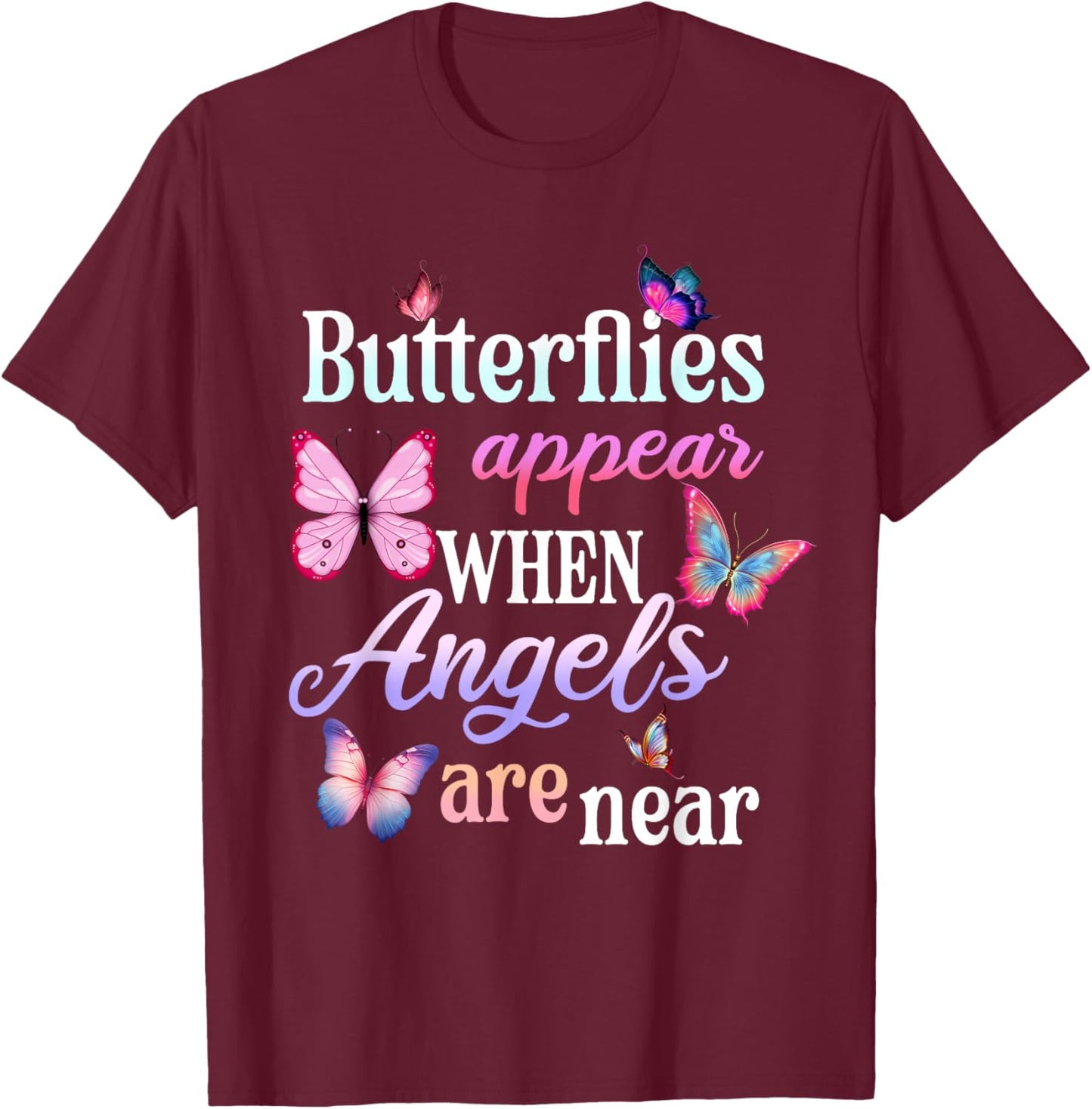 Butterflies Appear When Angels Are Here Comfort in Grief T-Shirt - T-Shirt | Maroon