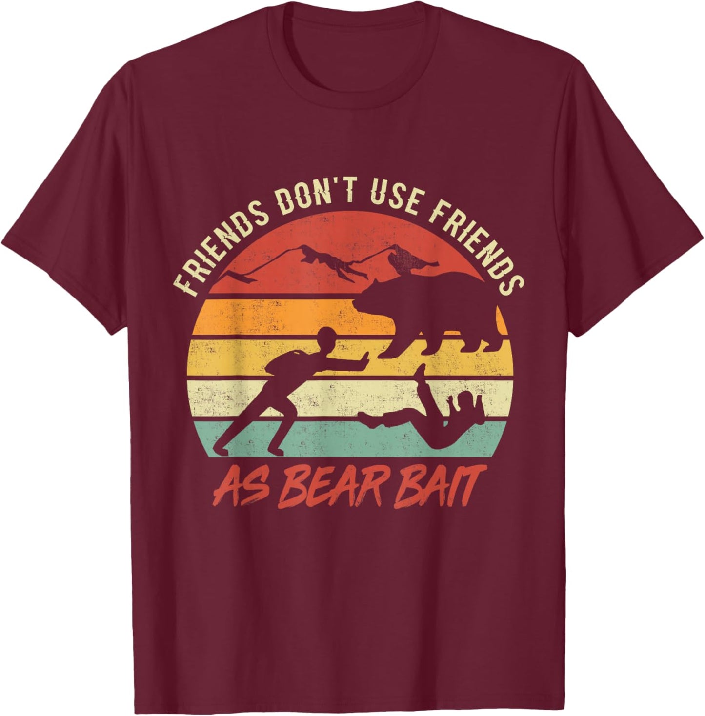 Dont Use Friends As Bear Bait Vintage Camping Hiking Outdoor T-Shirt - T-Shirt | Maroon