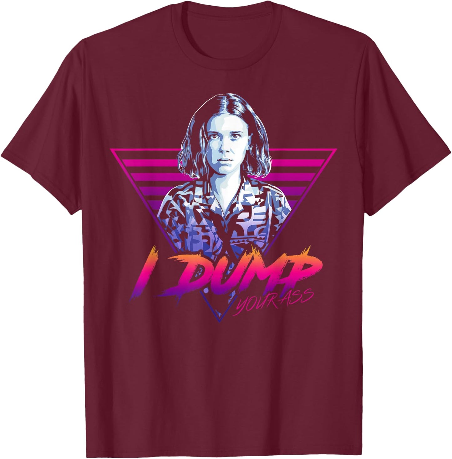 Netflix Stranger Things Eleven I Dump Your Ass Portrait T-Shirt - T-Shirt | Maroon