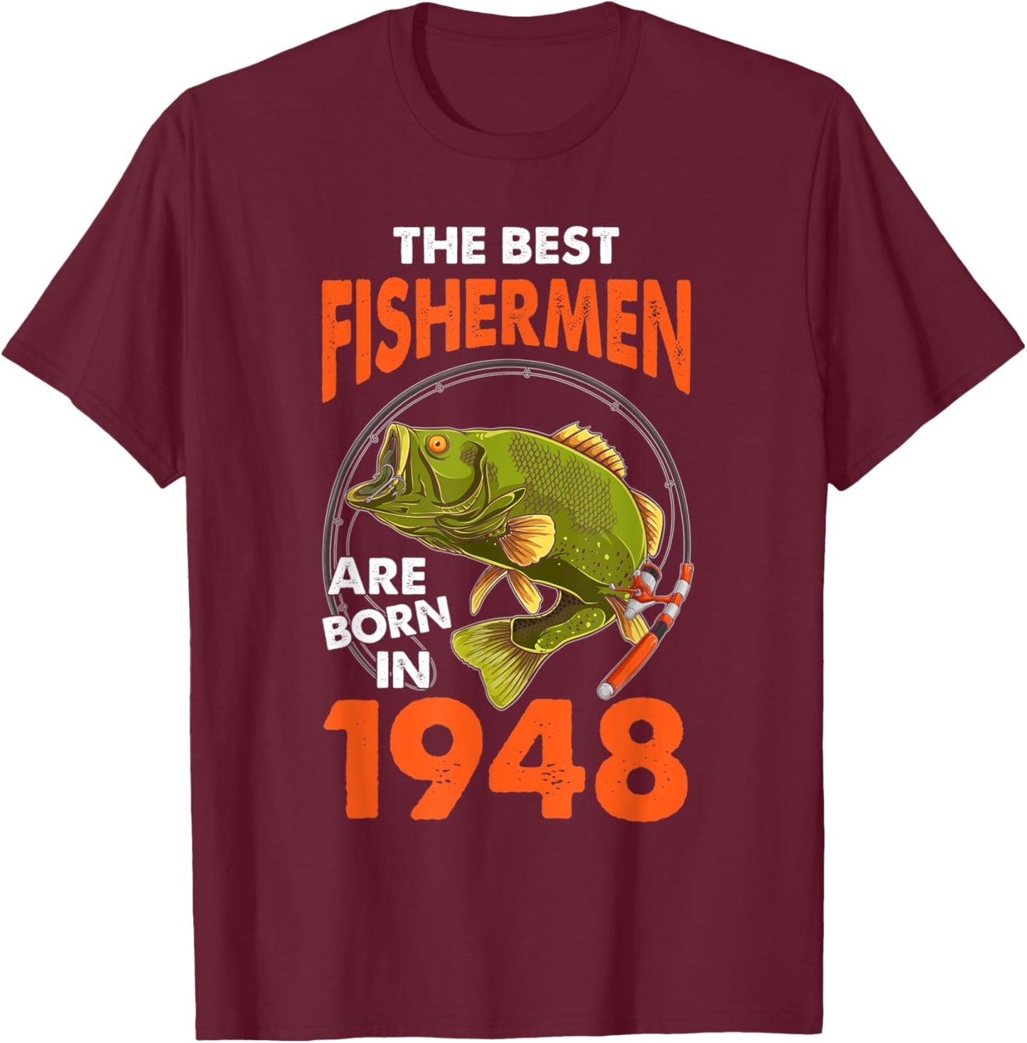 The Best Fisherman Are Born In 1948 Fishing Birthday T-Shirt - T-Shirt | Maroon