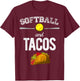Softball And Tacos Softball Player Taco Lover Gift T-Shirt - T-Shirt | Maroon