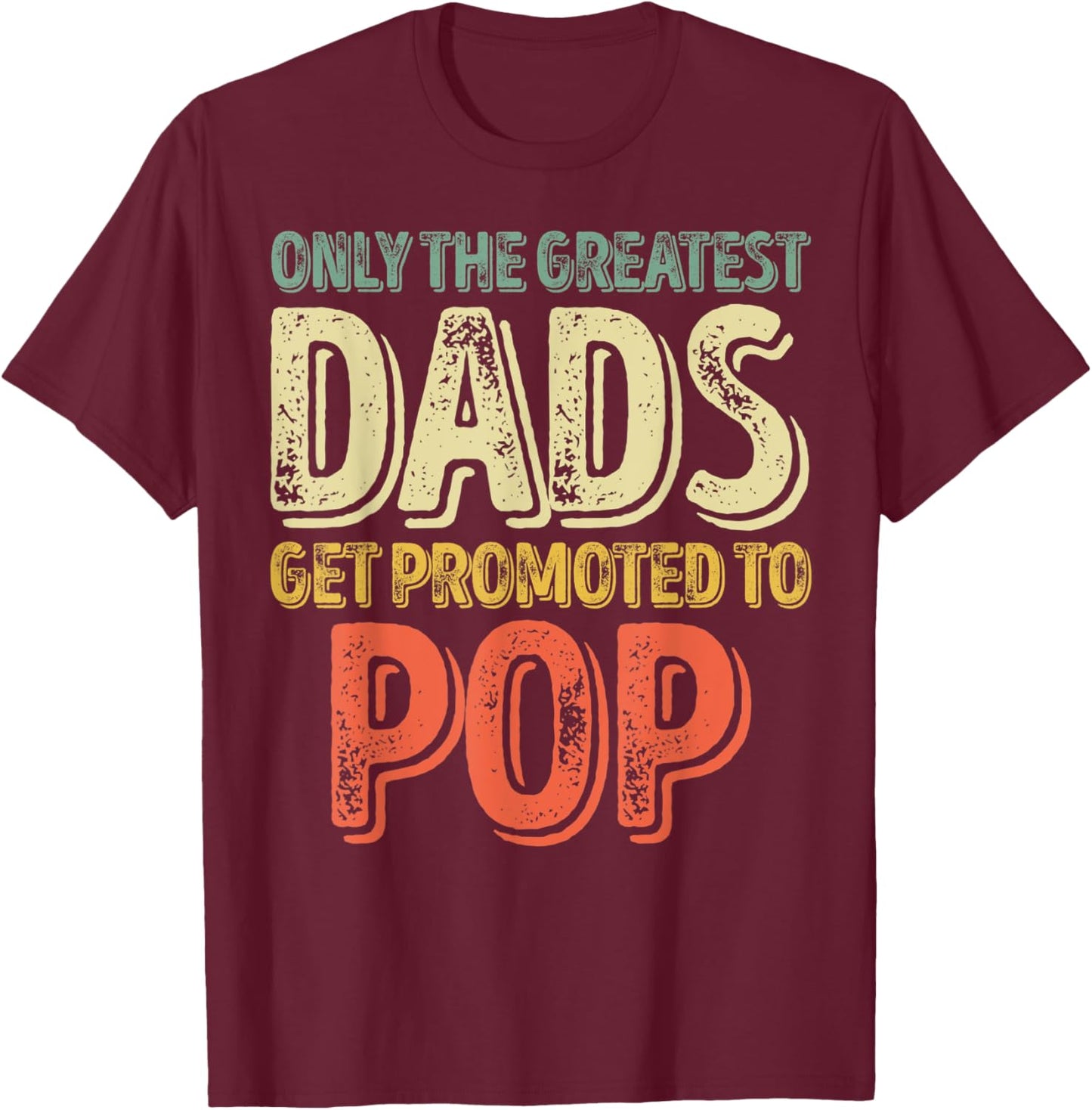 Only The Greatest Dads Get Promoted To Pop T-Shirt - T-Shirt | Maroon
