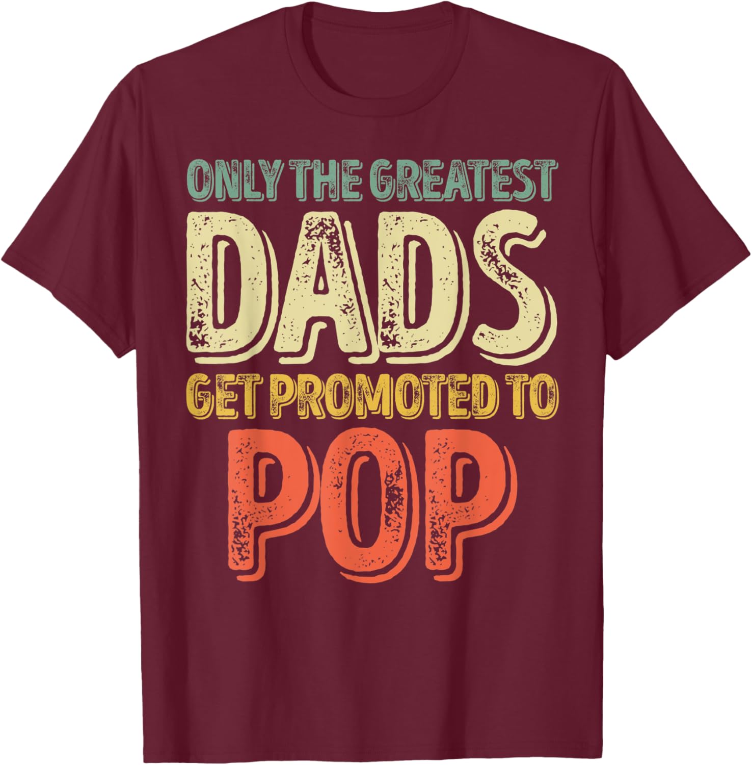 Only The Greatest Dads Get Promoted To Pop T-Shirt - T-Shirt | Maroon