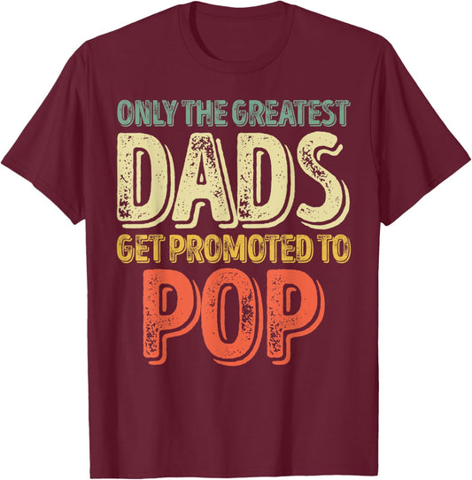 Only The Greatest Dads Get Promoted To Pop T-Shirt - T-Shirt | Maroon