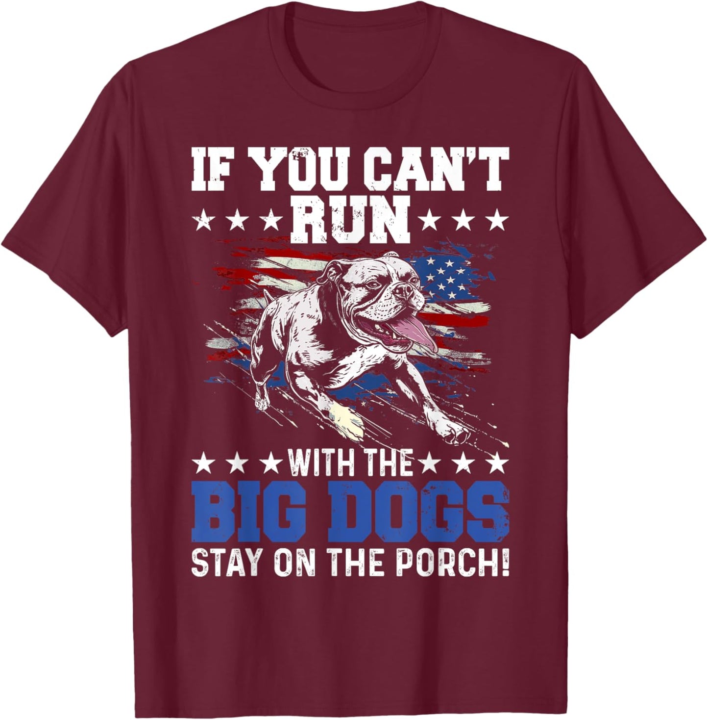 Funny If You Can't Run With The Big Dog Stay On The Porch T-Shirt - T-Shirt | Maroon