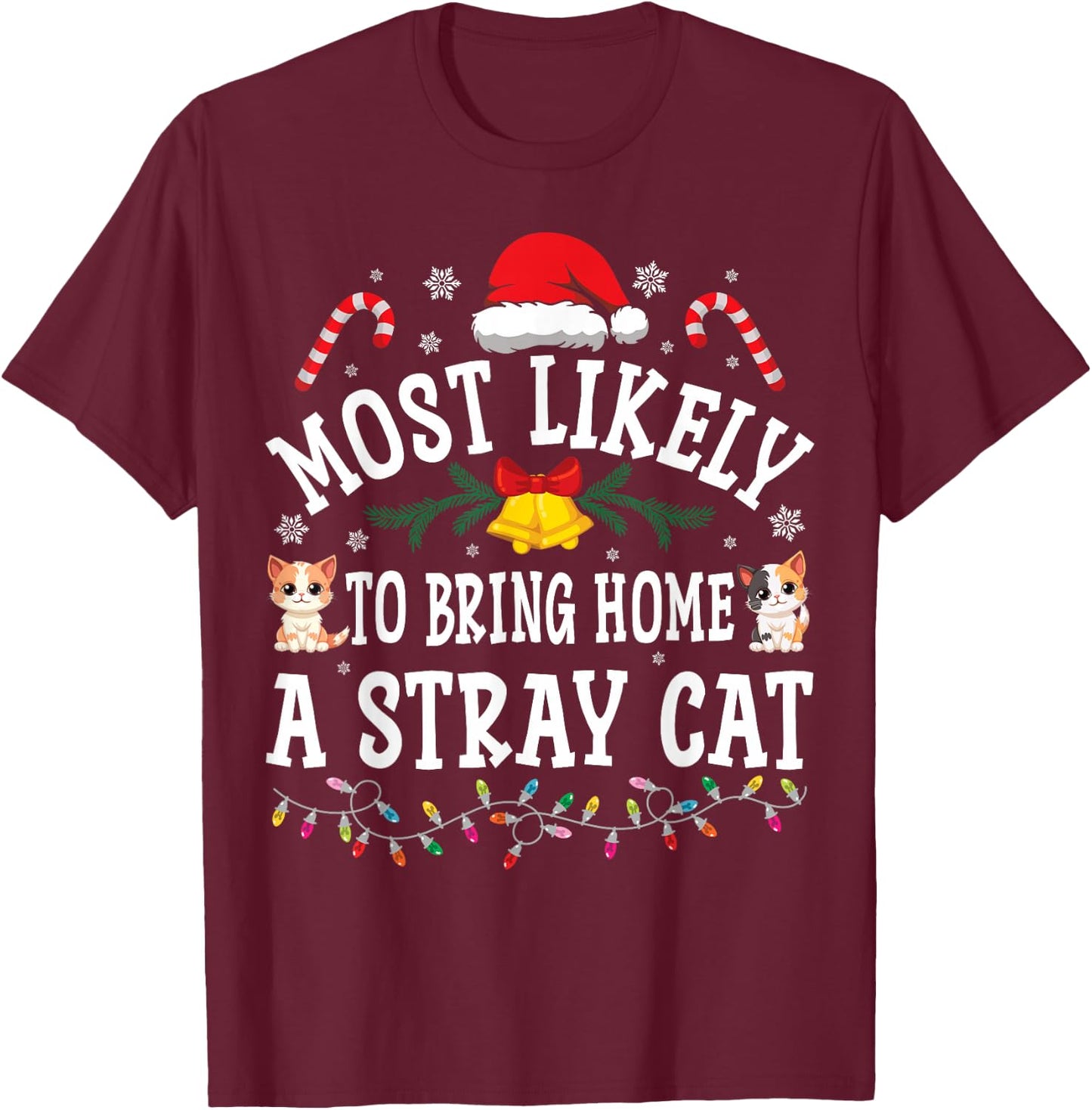 Funny Christmas Most Likely To Bring Home A Stray Cat T-Shirt - T-Shirt | Maroon