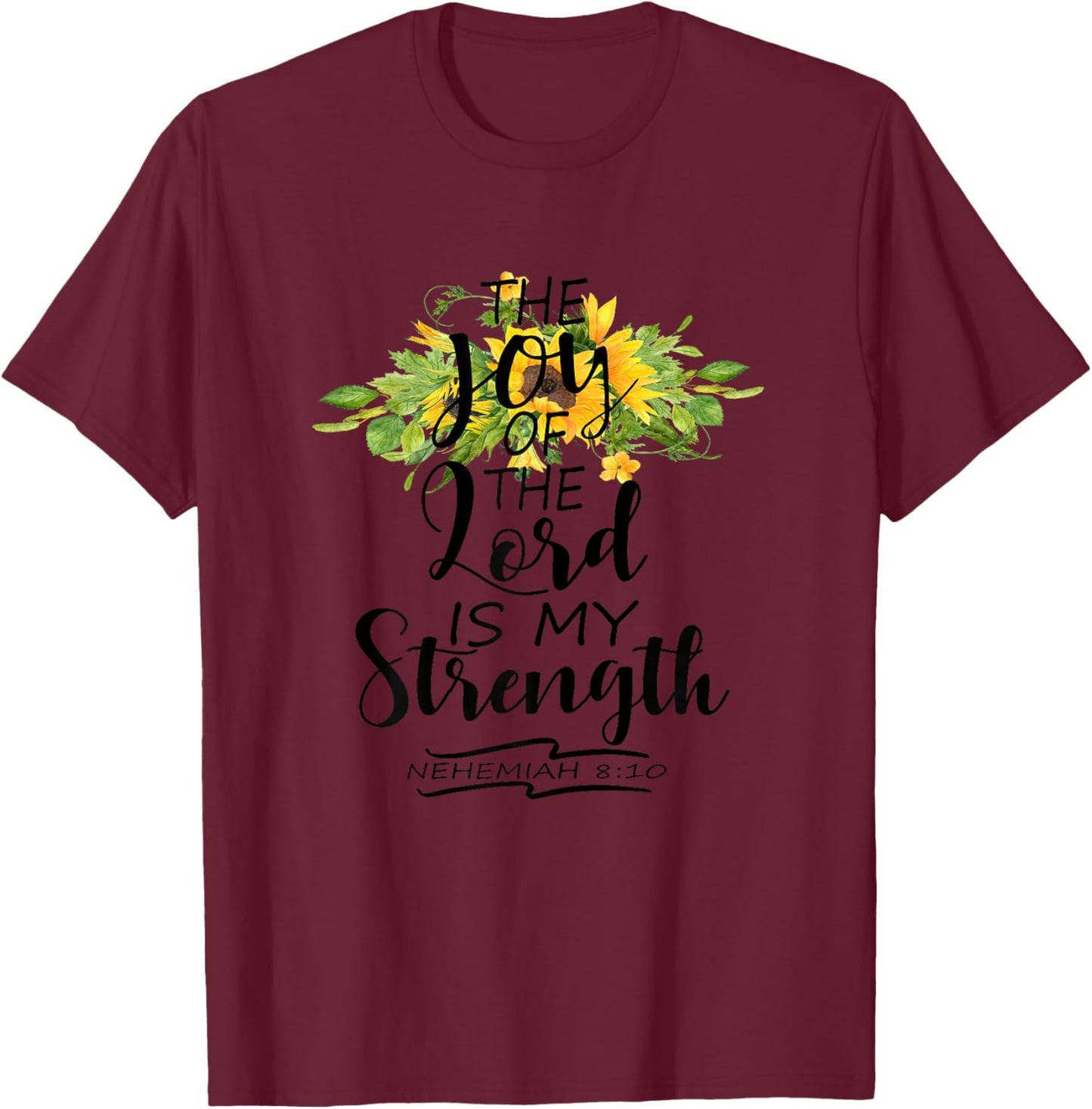 The Joy Of The Lord Is My Strength Scripture Verse Nehemiah T-Shirt - T-Shirt | Maroon