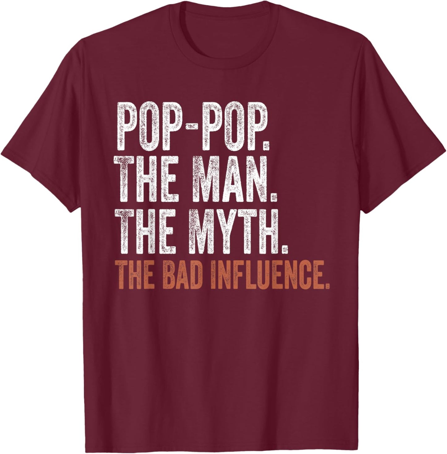 Pop-Pop The Man The Myth The Bad Influence Father's Day T-Shirt - T-Shirt | Maroon
