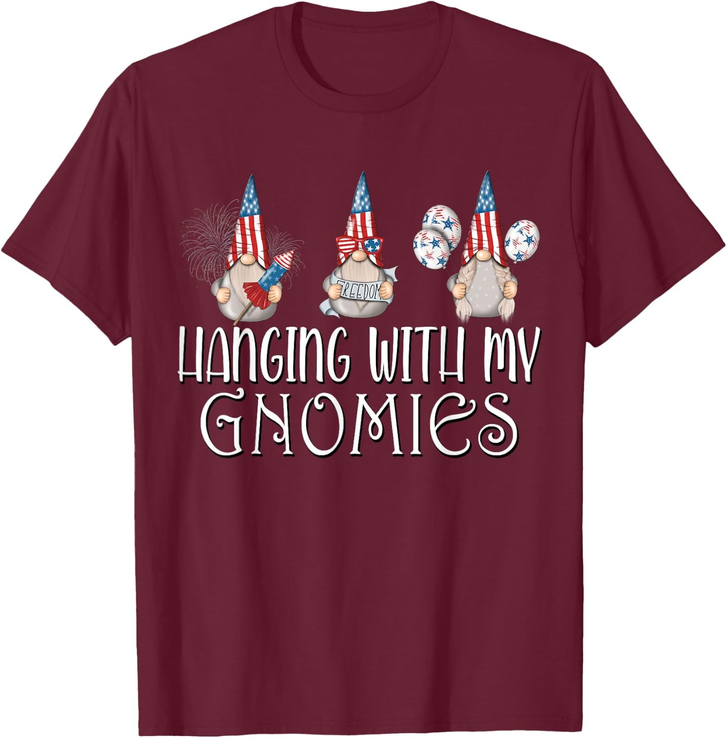 Hanging with my Gnomies 4th of July Patriotic Garden Gnomes T-Shirt - T-Shirt | Maroon