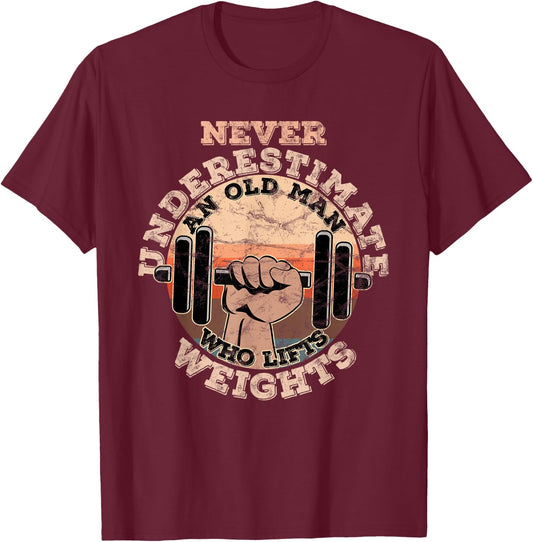 Never underestimate an old man who lifts weights T-Shirt - T-Shirt | Maroon