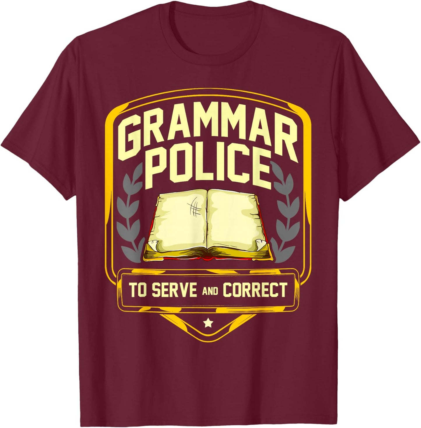Grammar Police to Serve and Correct Funny English Teacher T-Shirt - T-Shirt | Maroon