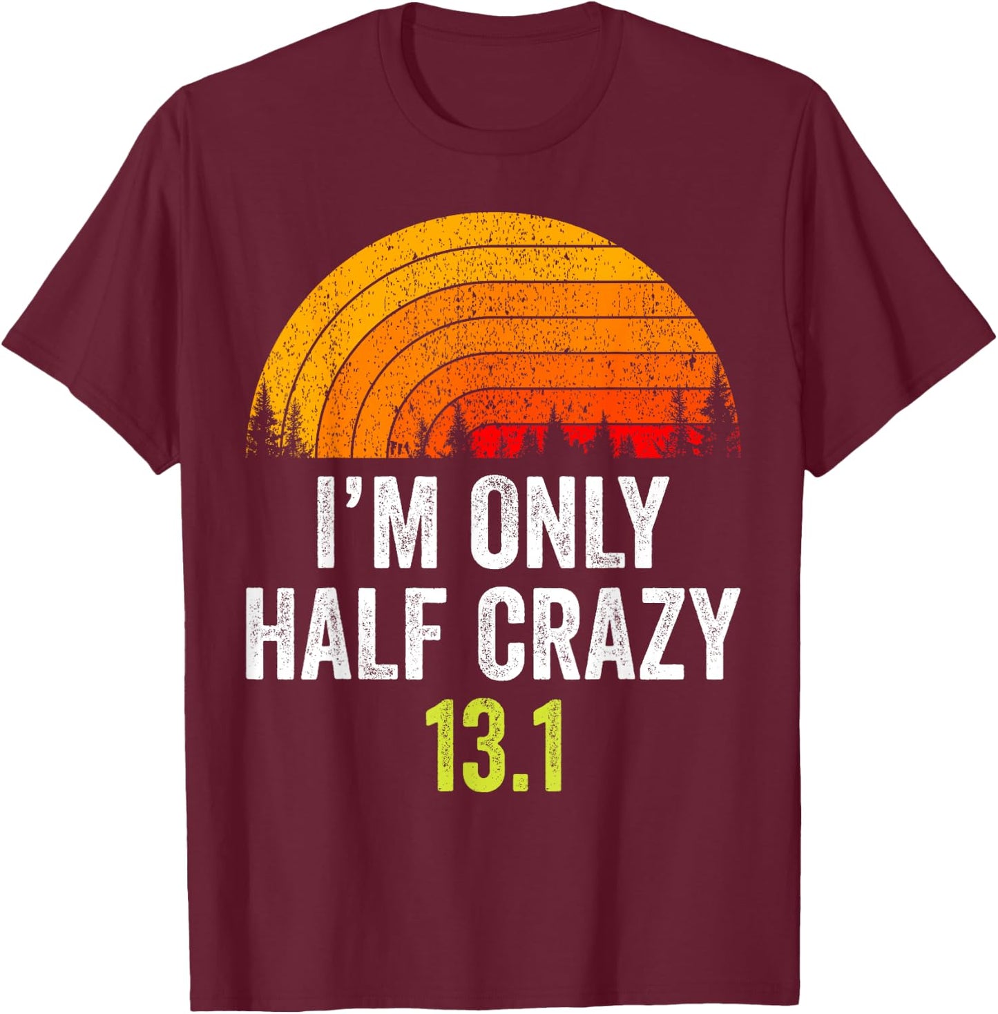 Retro I'm Only Half Crazy 13.1 Half Marathon Funny Running T-Shirt - T-Shirt | Maroon