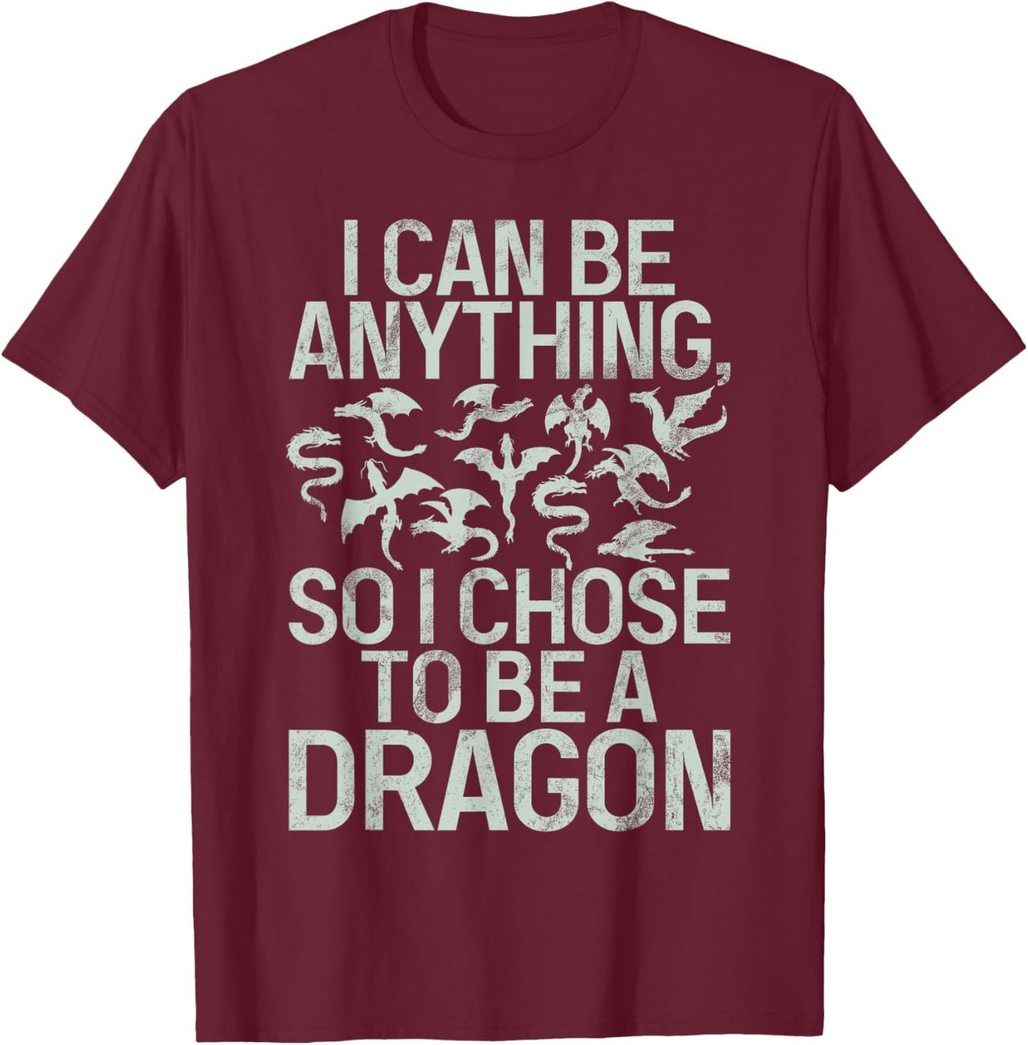 I can be anything so i chose to be a Dragon T-Shirt - T-Shirt | Maroon