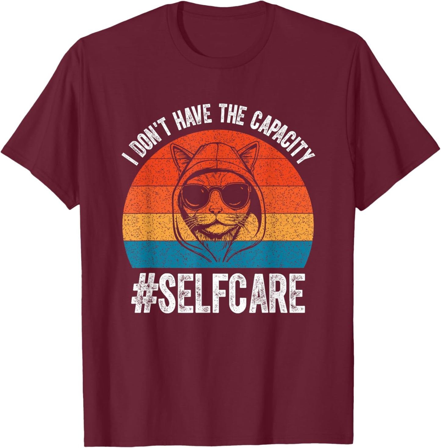 I Don't Have The Capacity Selfcare Vintage Meme Funny Cate T-Shirt - T-Shirt | Maroon