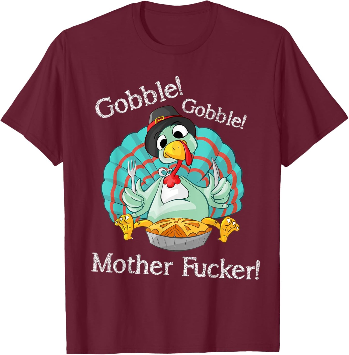 Gobble Gobble Mother Fucker Funny Thanksgiving Turkey T-Shirt - T-Shirt | Maroon