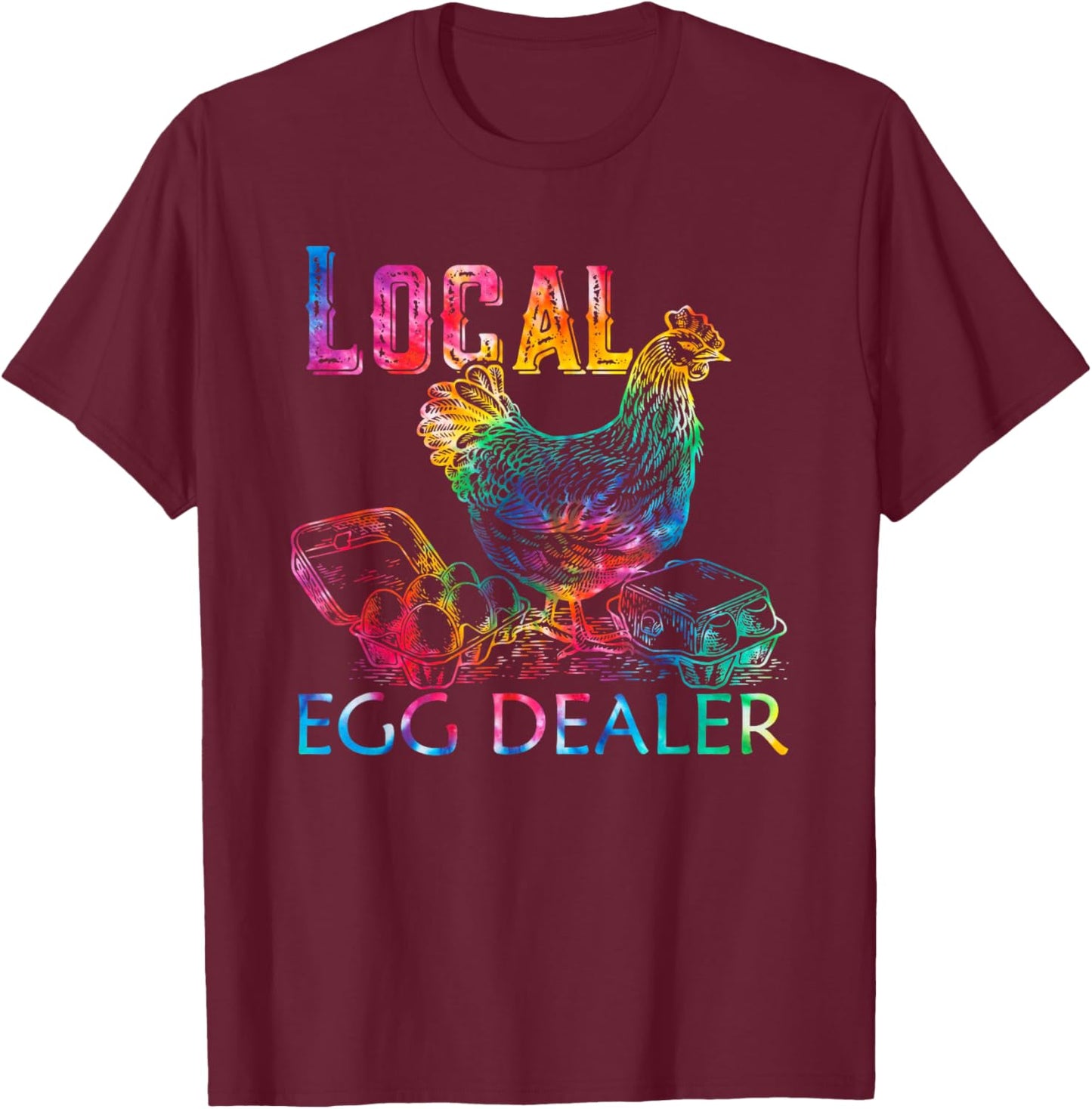 Tie Dye Funny Local Egg Dealers Farmer Chicken Egg Lover T-Shirt - T-Shirt | Maroon