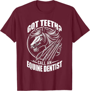Got Teeth Call An Equine Dentist Horse Designs T-Shirt - T-Shirt | Maroon