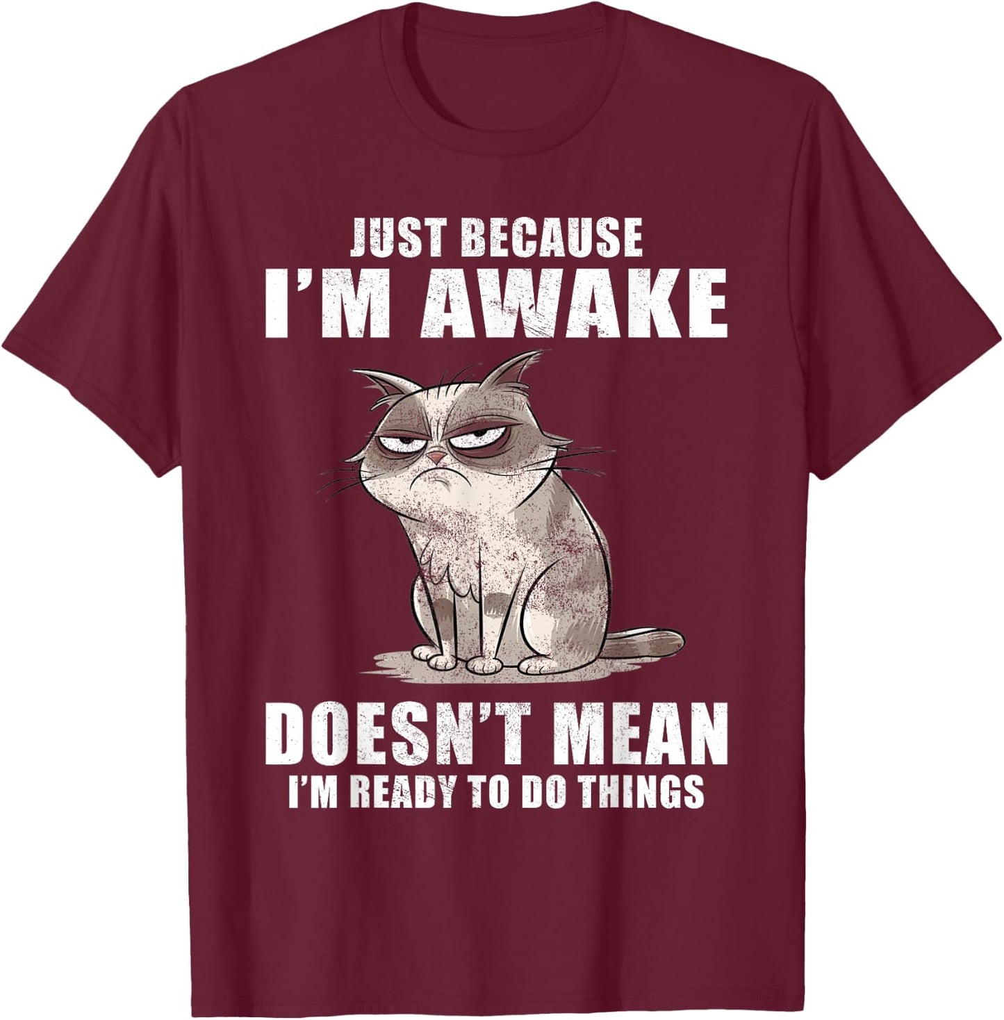 Just Because I'm Awake Doesn't Mean I'm Ready To Do Things T-Shirt - T-Shirt | Maroon