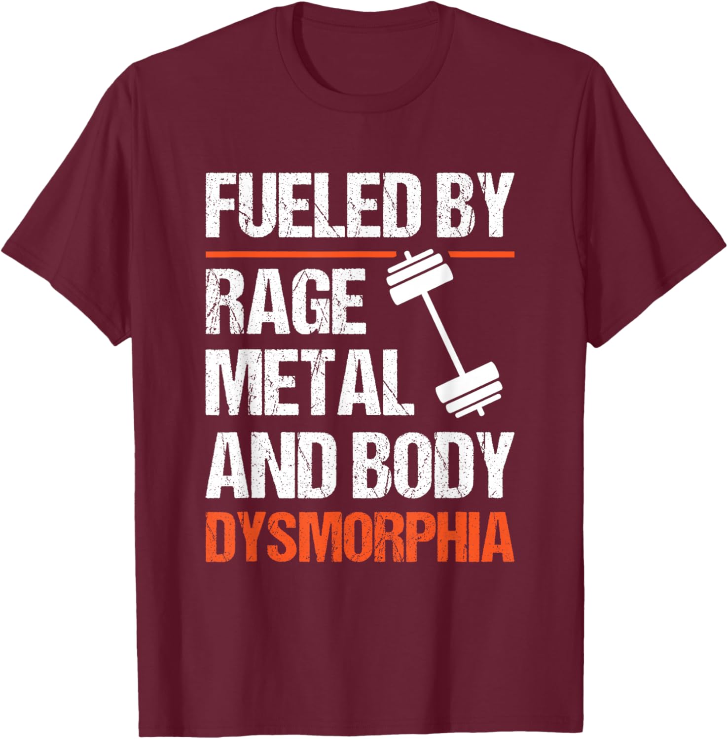 Fueled By Rage Metal And Body Dysmorphia T-Shirt - T-Shirt | Maroon