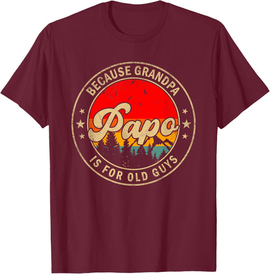 Papo Because Grandpa Is For Old Guys for Papa Grandpa T-Shirt - T-Shirt | Maroon