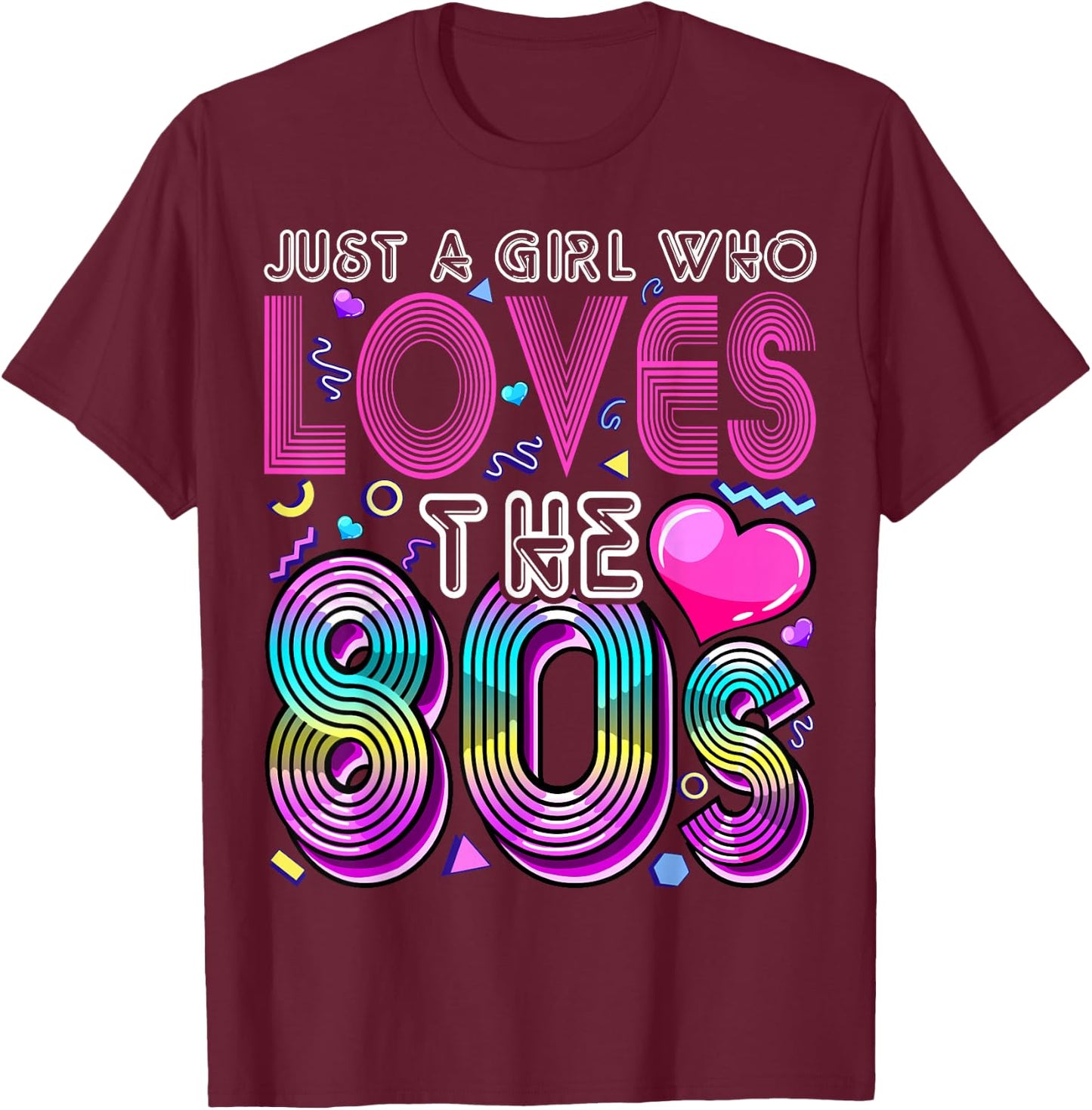 Just a Girl Who Loves The 80's Party Costume Gift T-Shirt - T-Shirt | Maroon