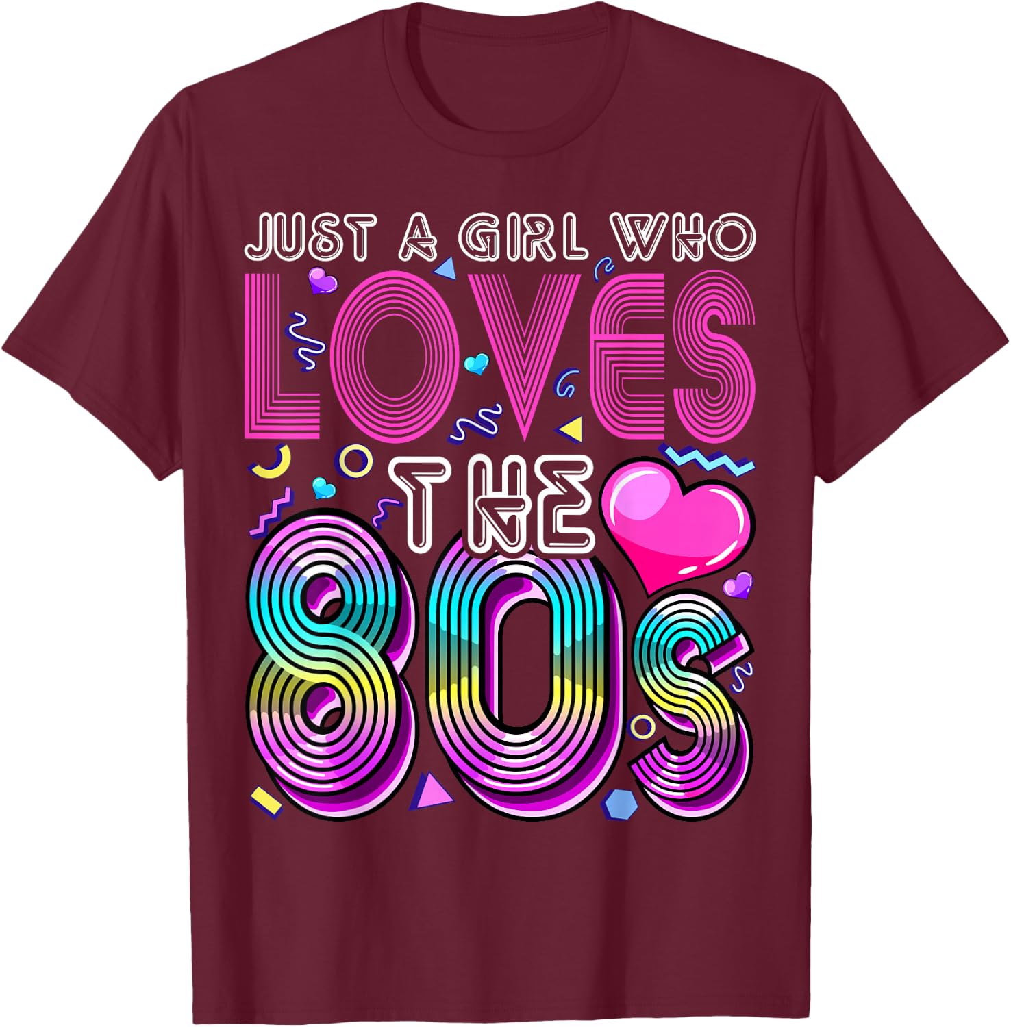 Just a Girl Who Loves The 80's Party Costume Gift T-Shirt - T-Shirt | Maroon