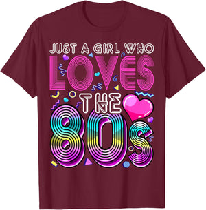Just a Girl Who Loves The 80's Party Costume Gift T-Shirt - T-Shirt | Maroon
