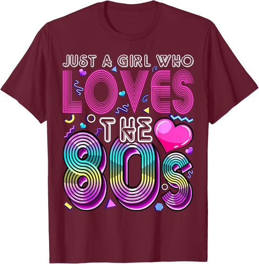 Just a Girl Who Loves The 80's Party Costume Gift T-Shirt - T-Shirt | Maroon